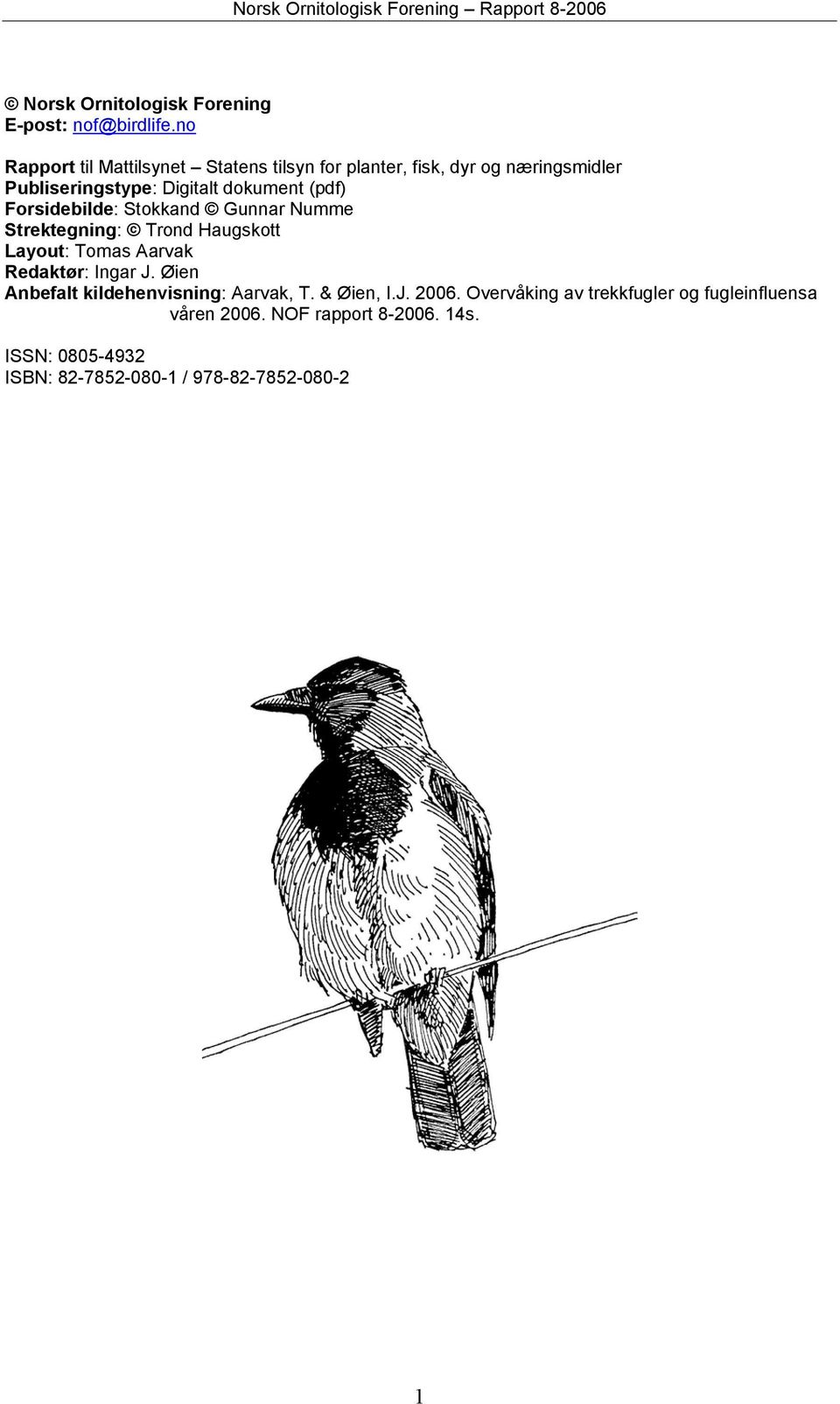 (pdf) Forsidebilde: Stokkand Gunnar Numme Strektegning: Trond Haugskott Layout: Tomas Aarvak Redaktør: Ingar J.