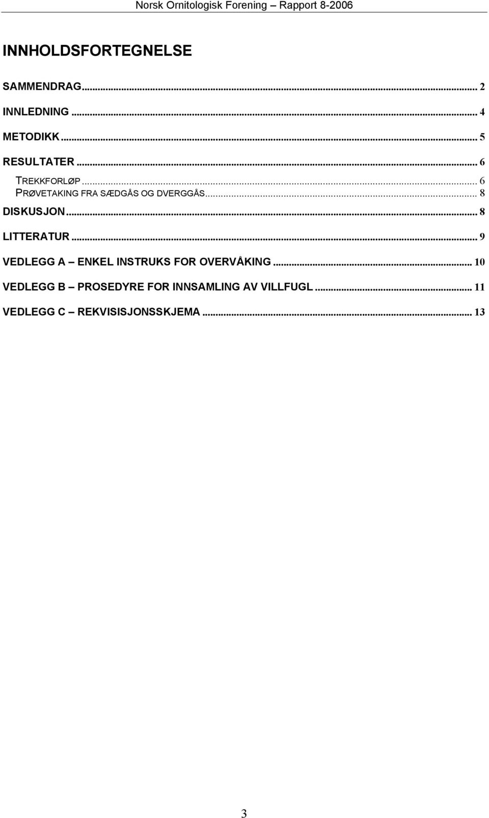 .. 8 LITTERATUR... 9 VEDLEGG A ENKEL INSTRUKS FOR OVERVÅKING.