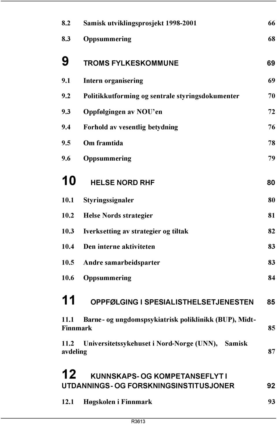 3 Iverksetting av strategier og tiltak 82 10.4 Den interne aktiviteten 83 10.5 Andre samarbeidsparter 83 10.6 Oppsummering 84 11 OPPFØLGING I SPESIALISTHELSETJENESTEN 85 11.