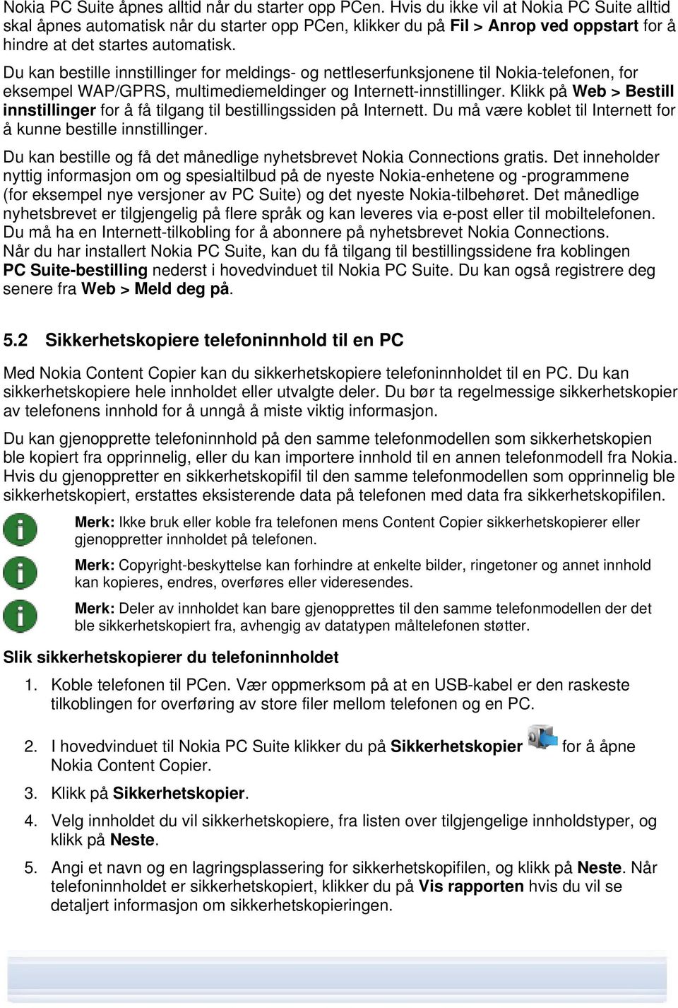 Du kan bestille innstillinger for meldings- og nettleserfunksjonene til Nokia-telefonen, for eksempel WAP/GPRS, multimediemeldinger og Internett-innstillinger.