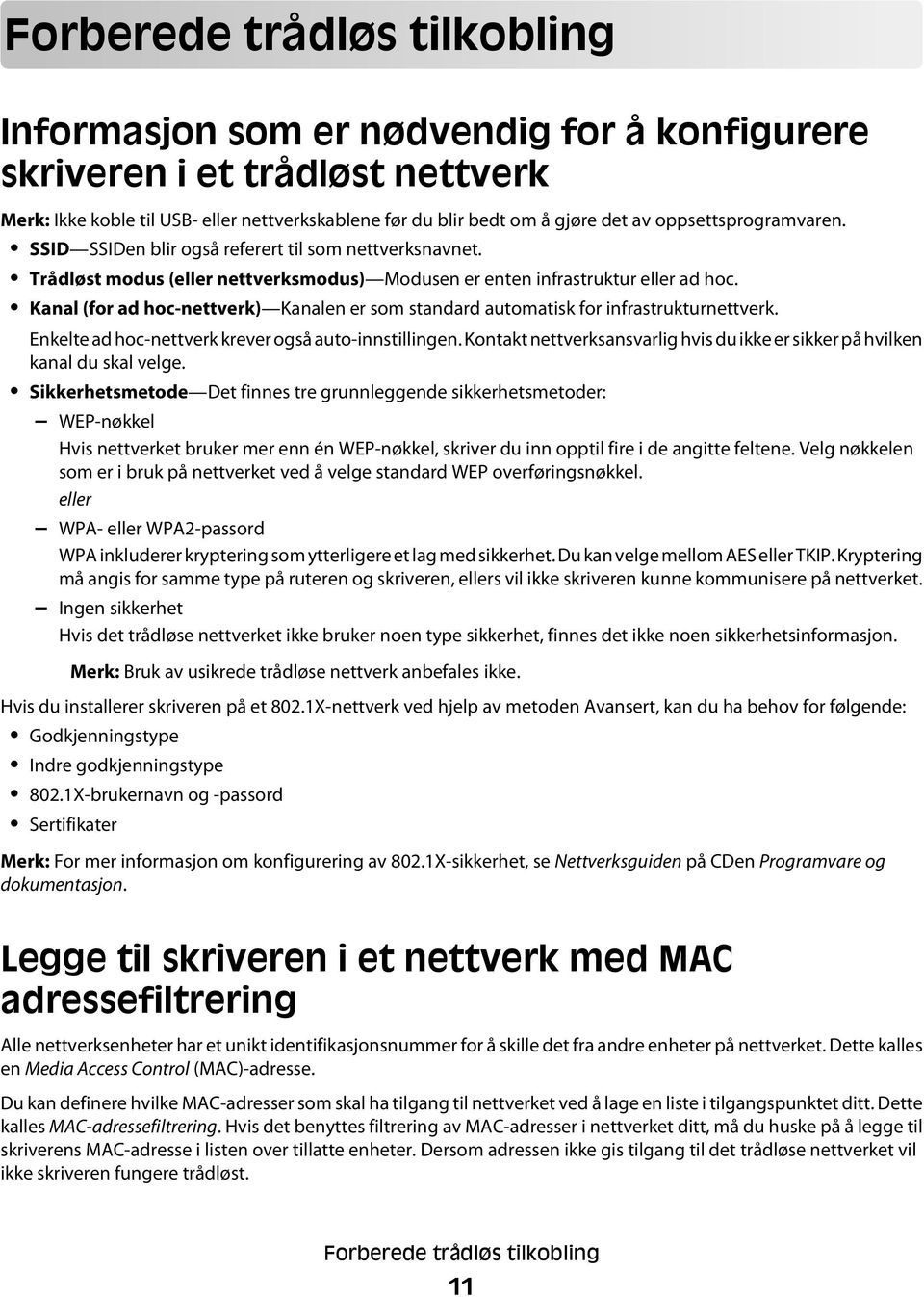 Kanal (for ad hoc-nettverk) Kanalen er som standard automatisk for infrastrukturnettverk. Enkelte ad hoc-nettverk krever også auto-innstillingen.