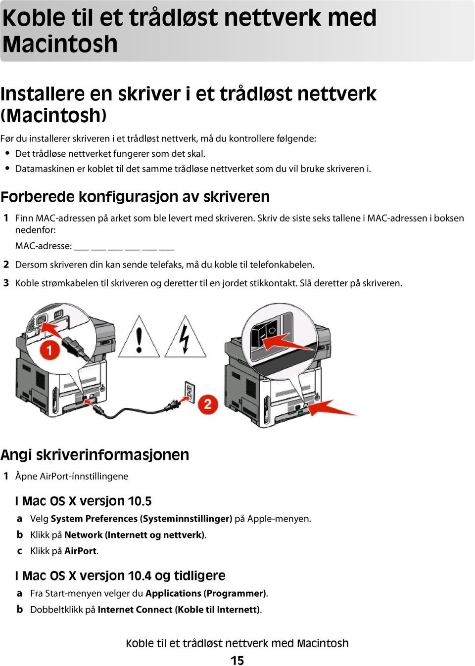 Forberede konfigurasjon av skriveren 1 Finn MAC-adressen på arket som ble levert med skriveren.