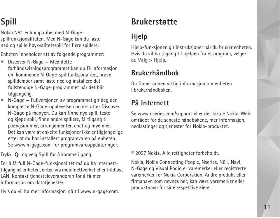 installere det fullstendige N-Gage-programmet når det blir tilgjengelig. N-Gage Fullversjonen av programmet gir deg den komplette N-Gage-opplevelsen og erstatter Discover N-Gage på menyen.