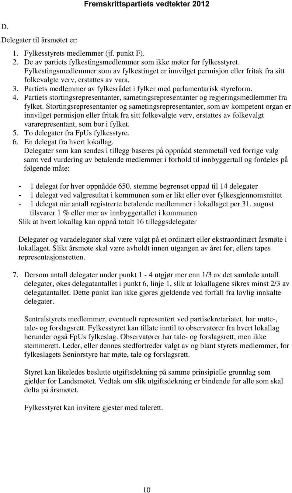 4. Partiets stortingsrepresentanter, sametingsrepresentanter og regjeringsmedlemmer fra fylket.