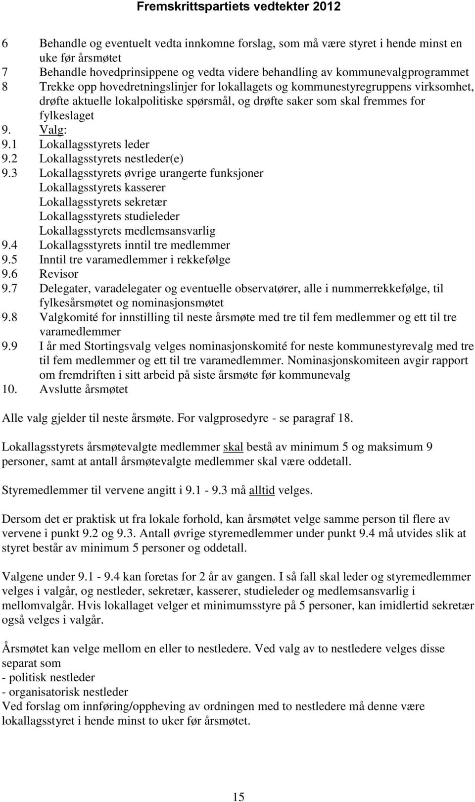 2 Lokallagsstyrets nestleder(e) 9.3 Lokallagsstyrets øvrige urangerte funksjoner Lokallagsstyrets kasserer Lokallagsstyrets sekretær Lokallagsstyrets studieleder Lokallagsstyrets medlemsansvarlig 9.