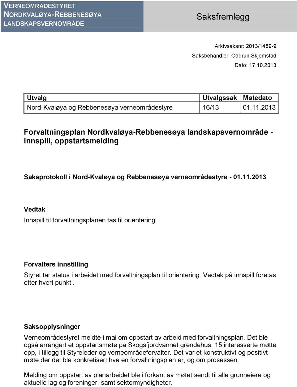 2013 Forvaltningsplan Nordkvaløya-Rebbenesøya landskapsvernområde - innspill, oppstartsmelding Saksprotokoll i Nord-Kvaløya og Rebbenesøya verneområdestyre - 01.11.