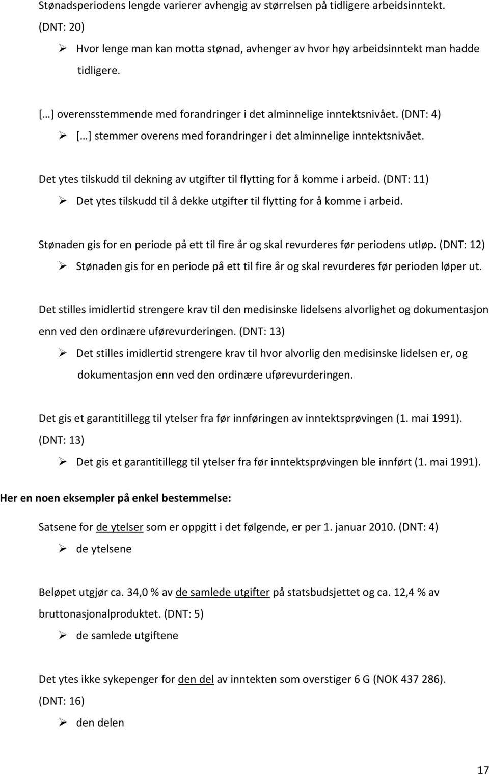 Det ytes tilskudd til dekning av utgifter til flytting for å komme i arbeid. (DNT: 11) Det ytes tilskudd til å dekke utgifter til flytting for å komme i arbeid.