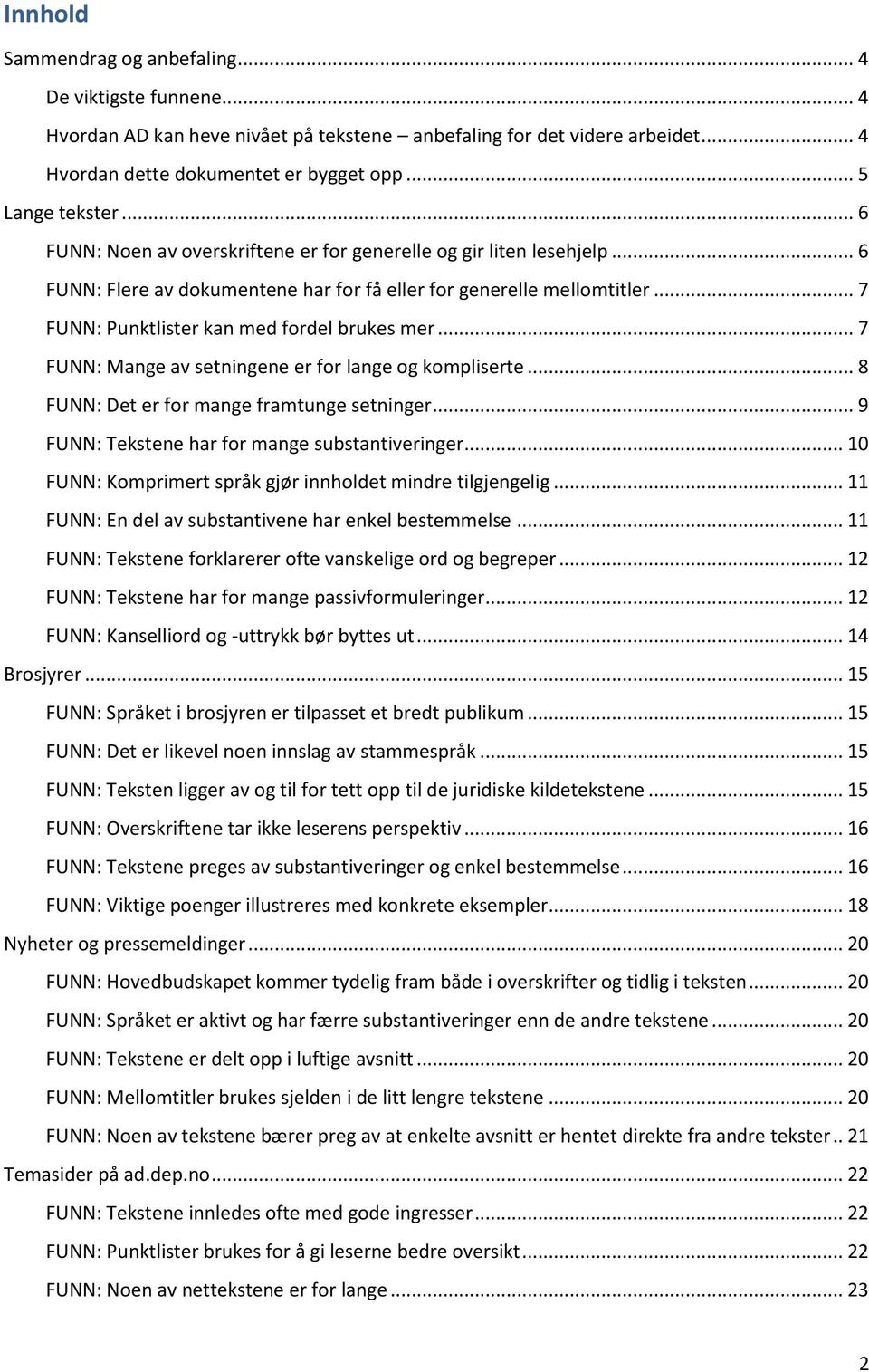 .. 7 FUNN: Mange av setningene er for lange og kompliserte... 8 FUNN: Det er for mange framtunge setninger... 9 FUNN: Tekstene har for mange substantiveringer.