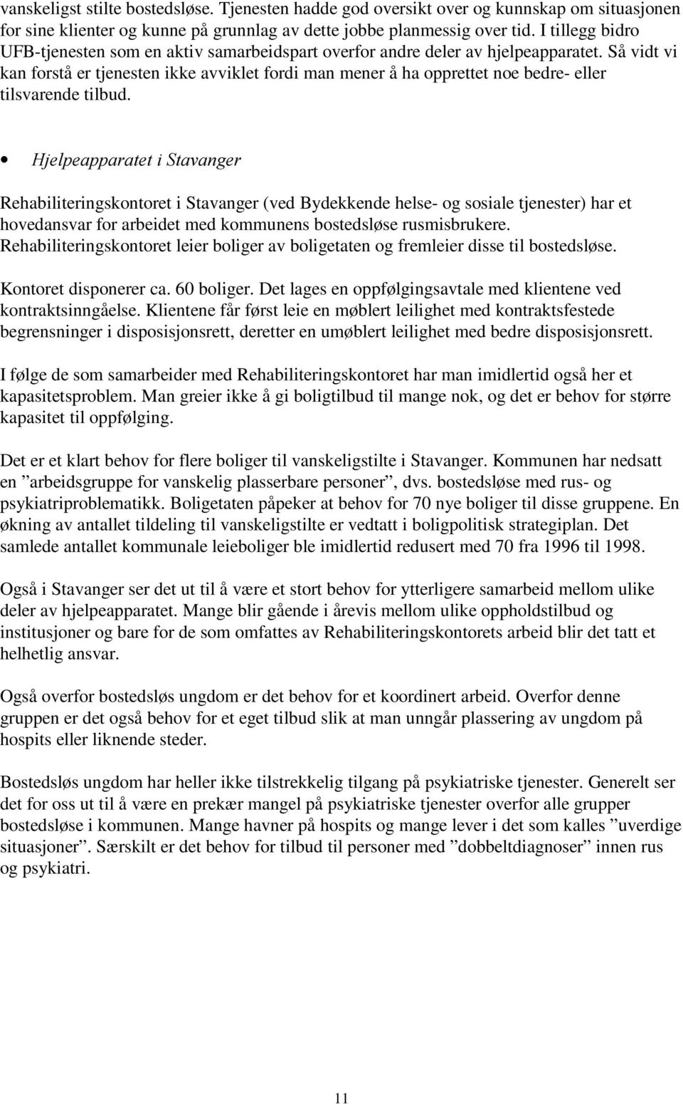 Så vidt vi kan forstå er tjenesten ikke avviklet fordi man mener å ha opprettet noe bedre- eller tilsvarende tilbud.