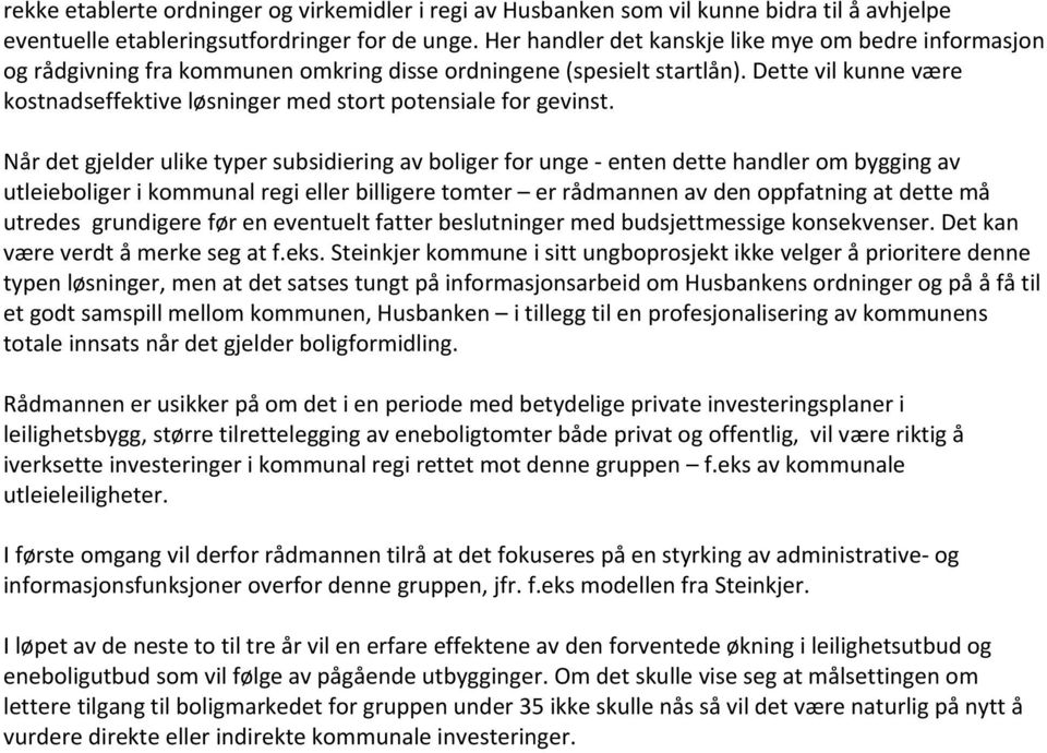 Dette vil kunne være kostnadseffektive løsninger med stort potensiale for gevinst.