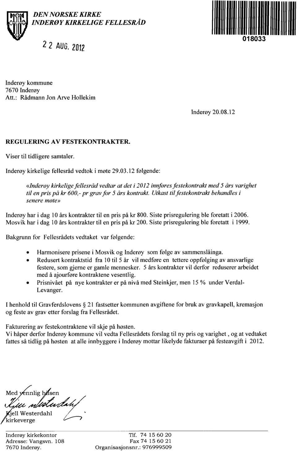 12 følgende: «Inderøy kirkelige fellesråd vedtar at det i 2012 innføresfestekontrakt med 5 års varighet til en pris på kr 600,- pr grav for 5 års kontrakt.