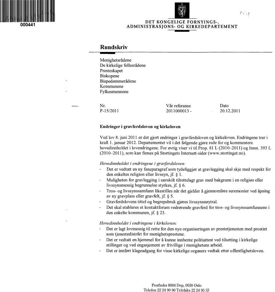 januar 2012. Departementet vil i det følgende gjøre rede for og kommentere hovedinnholdet i lovendringene. For øvrig viser vi til Prop. 81 L (2010-2011) og Innst.