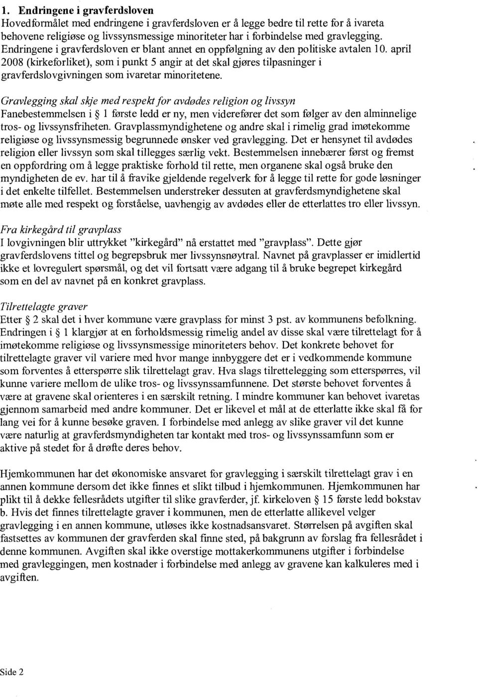 april 2008 (kirkeforliket), som i punkt 5 angir at det skal gjøres tilpasninger i gravferdslovgivningen som ivaretar minoritetene.