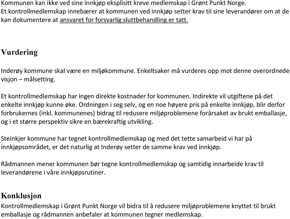 Vurdering Inderøy kommune skal være en miljøkommune. Enkeltsaker må vurderes opp mot denne overordnede visjon målsetting. Et kontrollmedlemskap har ingen direkte kostnader for kommunen.
