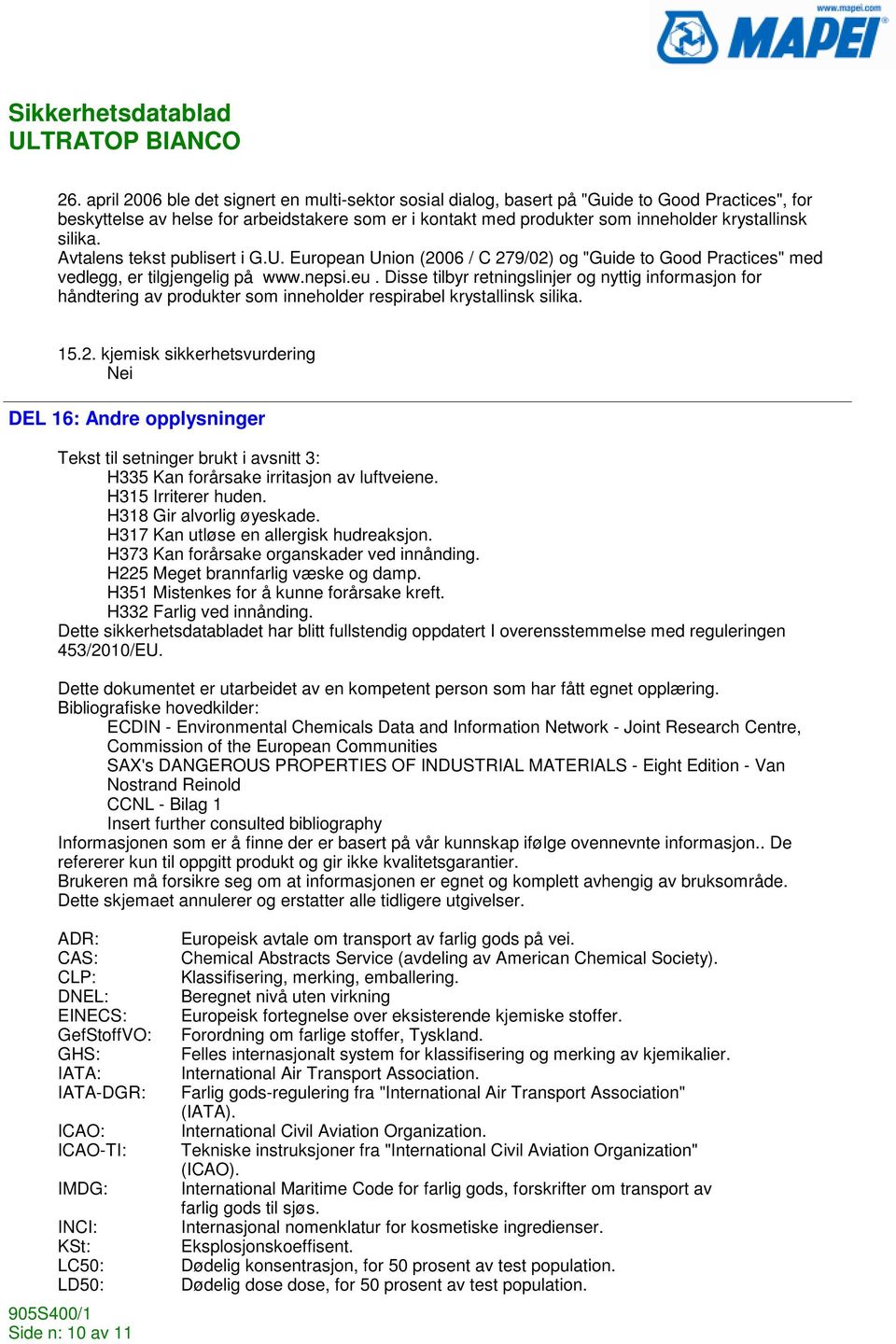 Disse tilbyr retningslinjer og nyttig informasjon for håndtering av produkter som inneholder respirabel krystallinsk silika. 15.2.