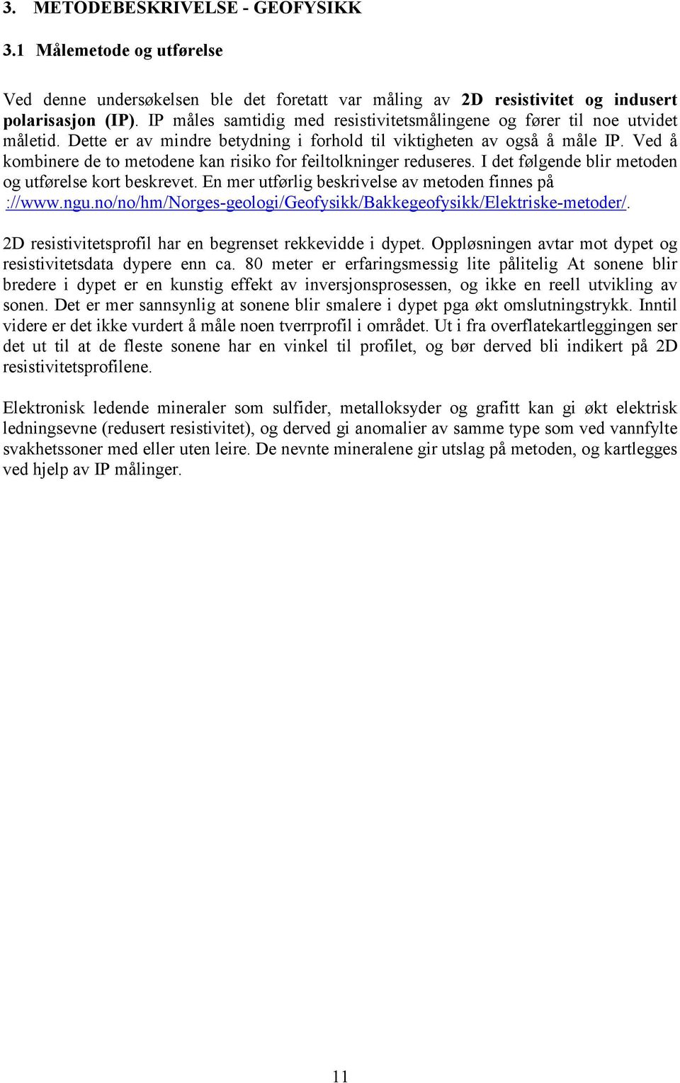 Ved å kombinere de to metodene kan risiko for feiltolkninger reduseres. I det følgende blir metoden og utførelse kort beskrevet. En mer utførlig beskrivelse av metoden finnes på ://www.ngu.