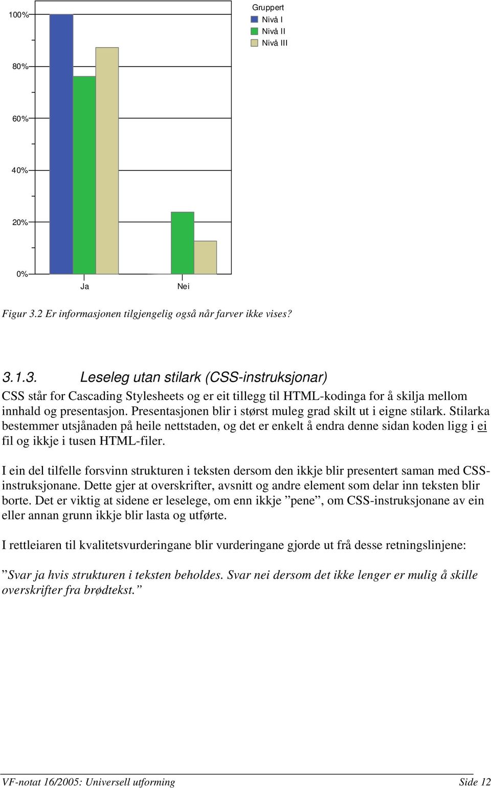 1.3. Leseleg utan stilark (CSS-instruksjonar) CSS står for Cascading Stylesheets og er eit tillegg til HTML-kodinga for å skilja mellom innhald og presentasjon.