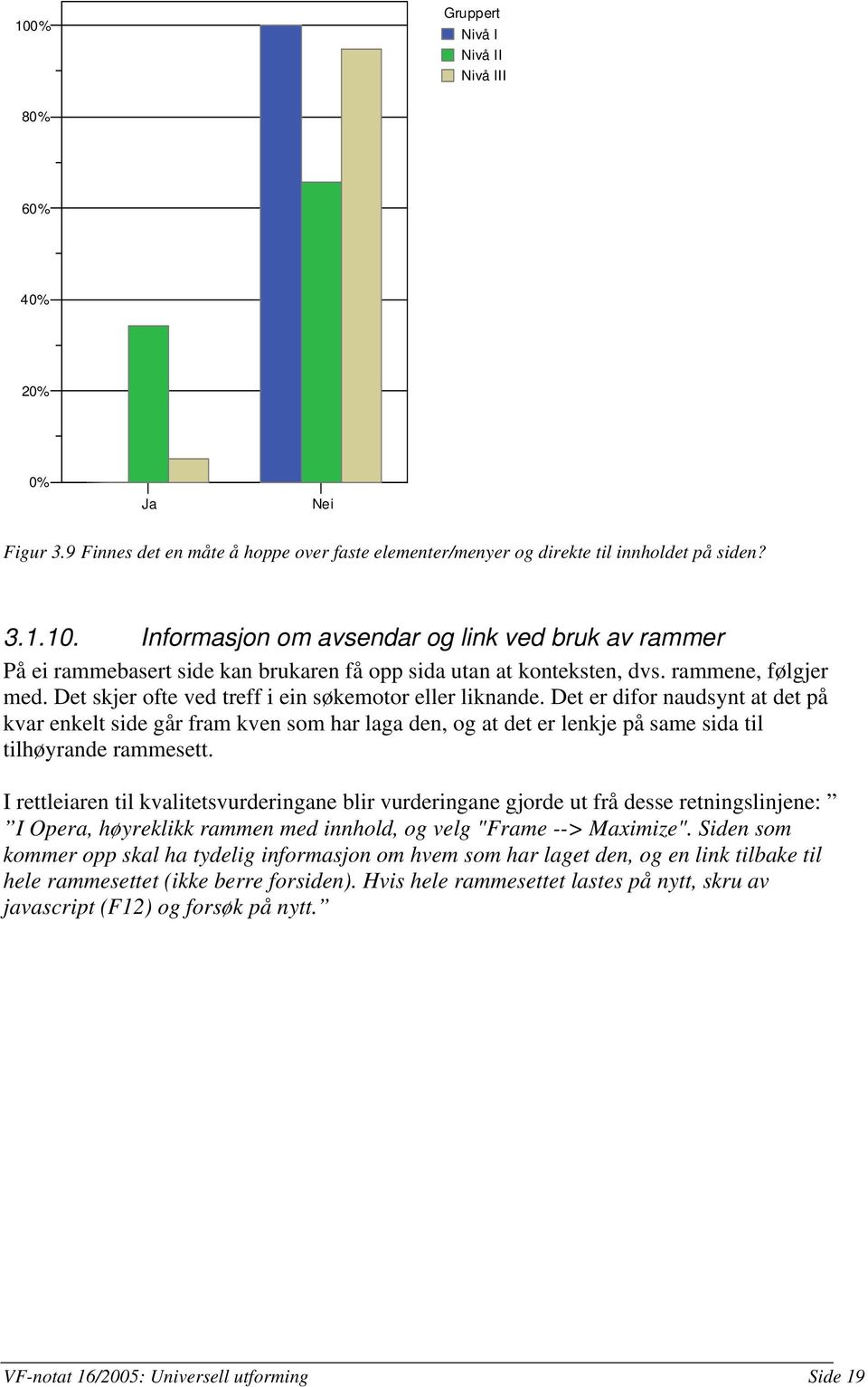 Det er difor naudsynt at det på kvar enkelt side går fram kven som har laga den, og at det er lenkje på same sida til tilhøyrande rammesett.