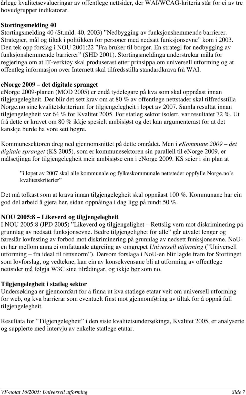 En strategi for nedbygging av funksjonshemmende barrierer (SHD 2001).