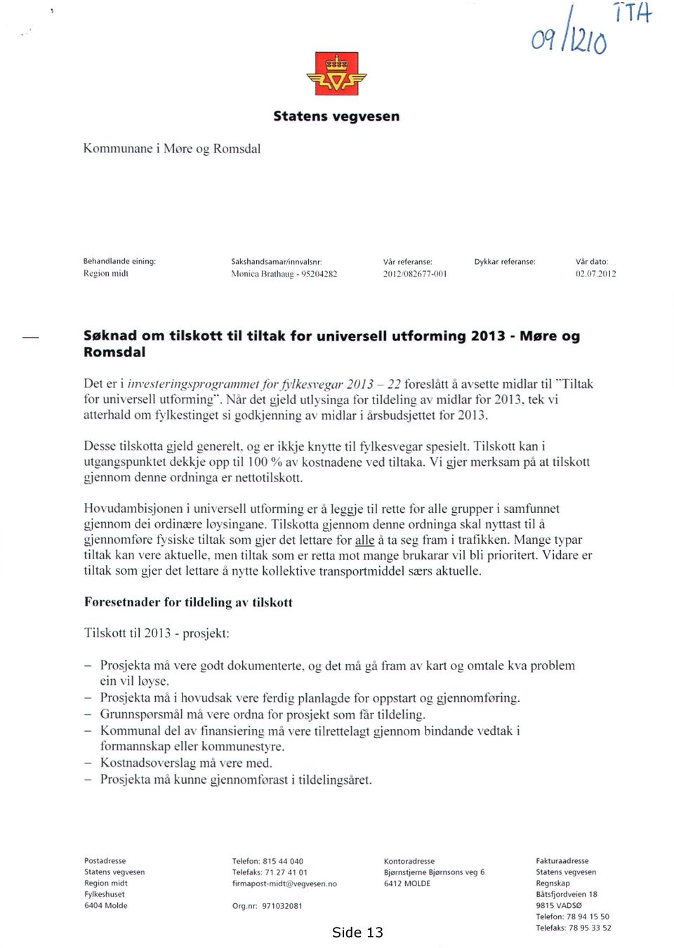 2013 22 foreslatt a avsette midlar til "Tiltak for universell utforminu". Nlasdet ujeld utivsinga for tildeling av midlar for 2013.