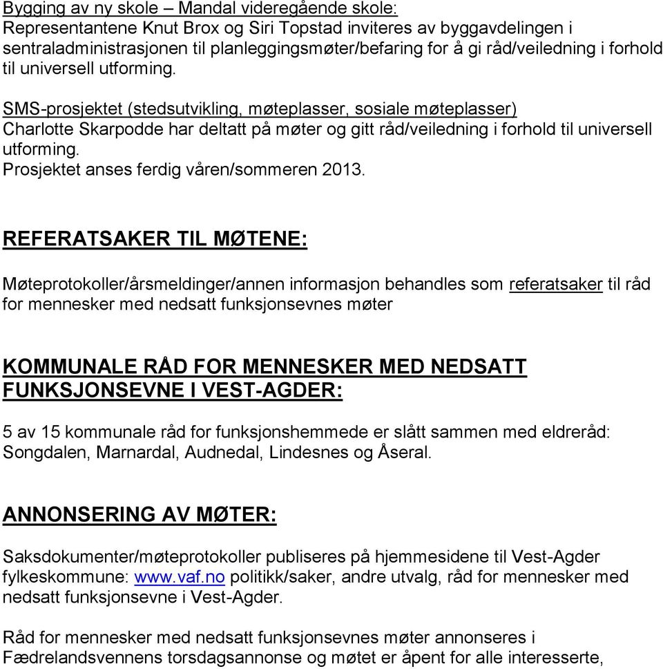 Prosjektet anses ferdig våren/sommeren 2013.