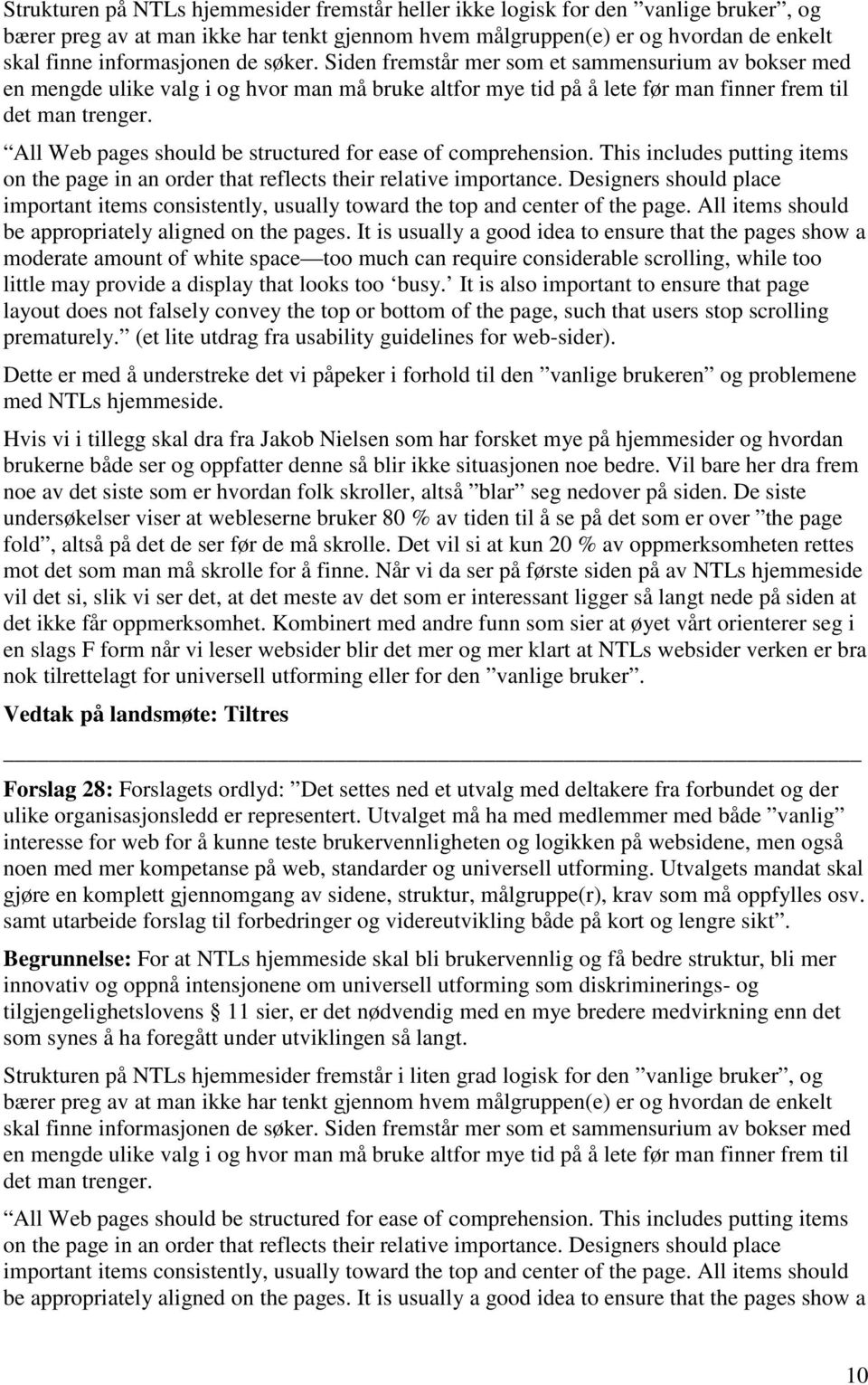 All Web pages should be structured for ease of comprehension. This includes putting items on the page in an order that reflects their relative importance.