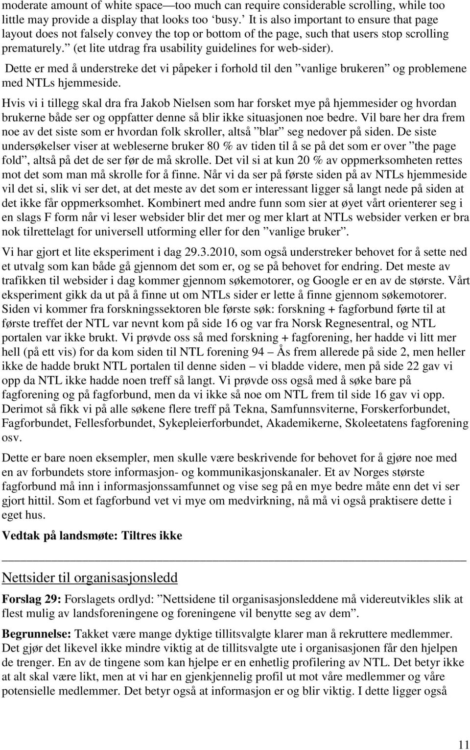 (et lite utdrag fra usability guidelines for web-sider). Dette er med å understreke det vi påpeker i forhold til den vanlige brukeren og problemene med NTLs hjemmeside.