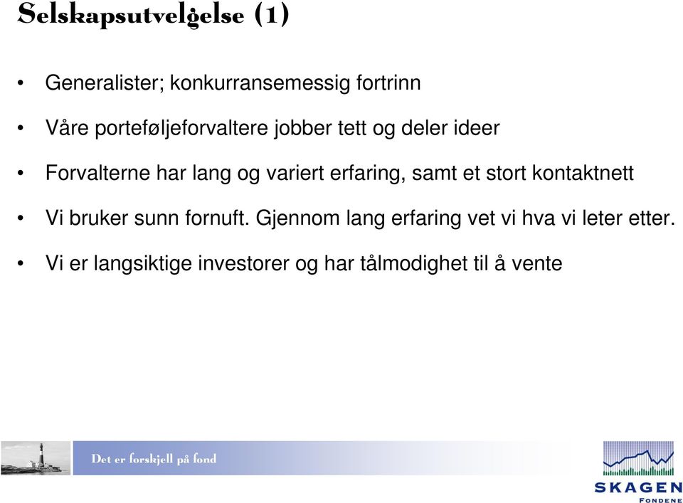 erfaring, samt et stort kontaktnett Vi bruker sunn fornuft.