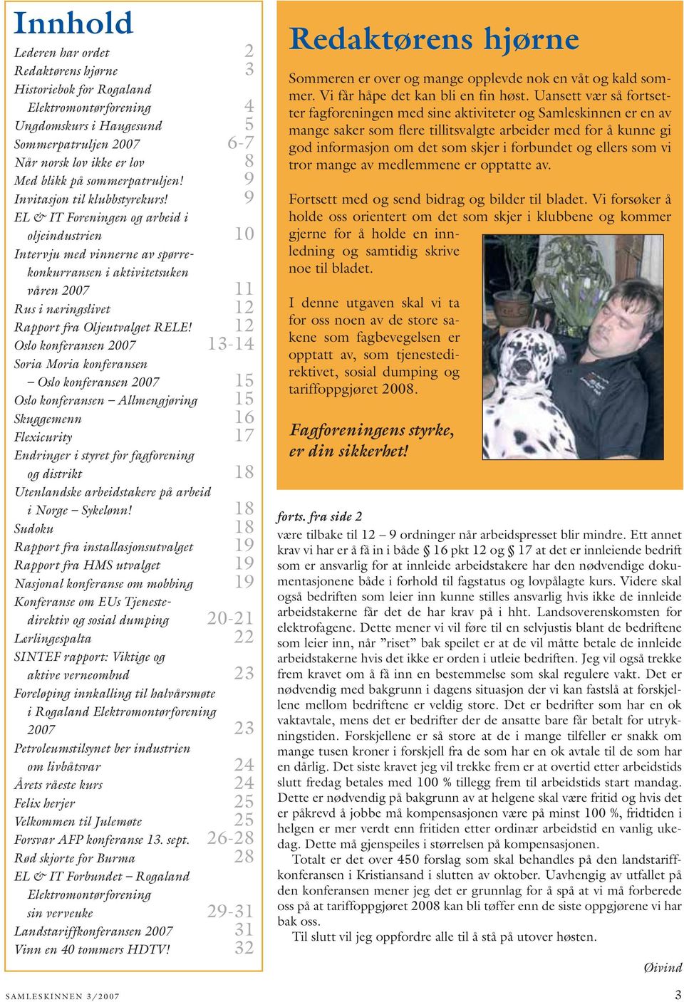 9 EL & IT Foreningen og arbeid i oljeindustrien 10 Intervju med vinnerne av spørrekonkurransen i aktivitetsuken våren 2007 11 Rus i næringslivet 12 Rapport fra Oljeutvalget RELE!