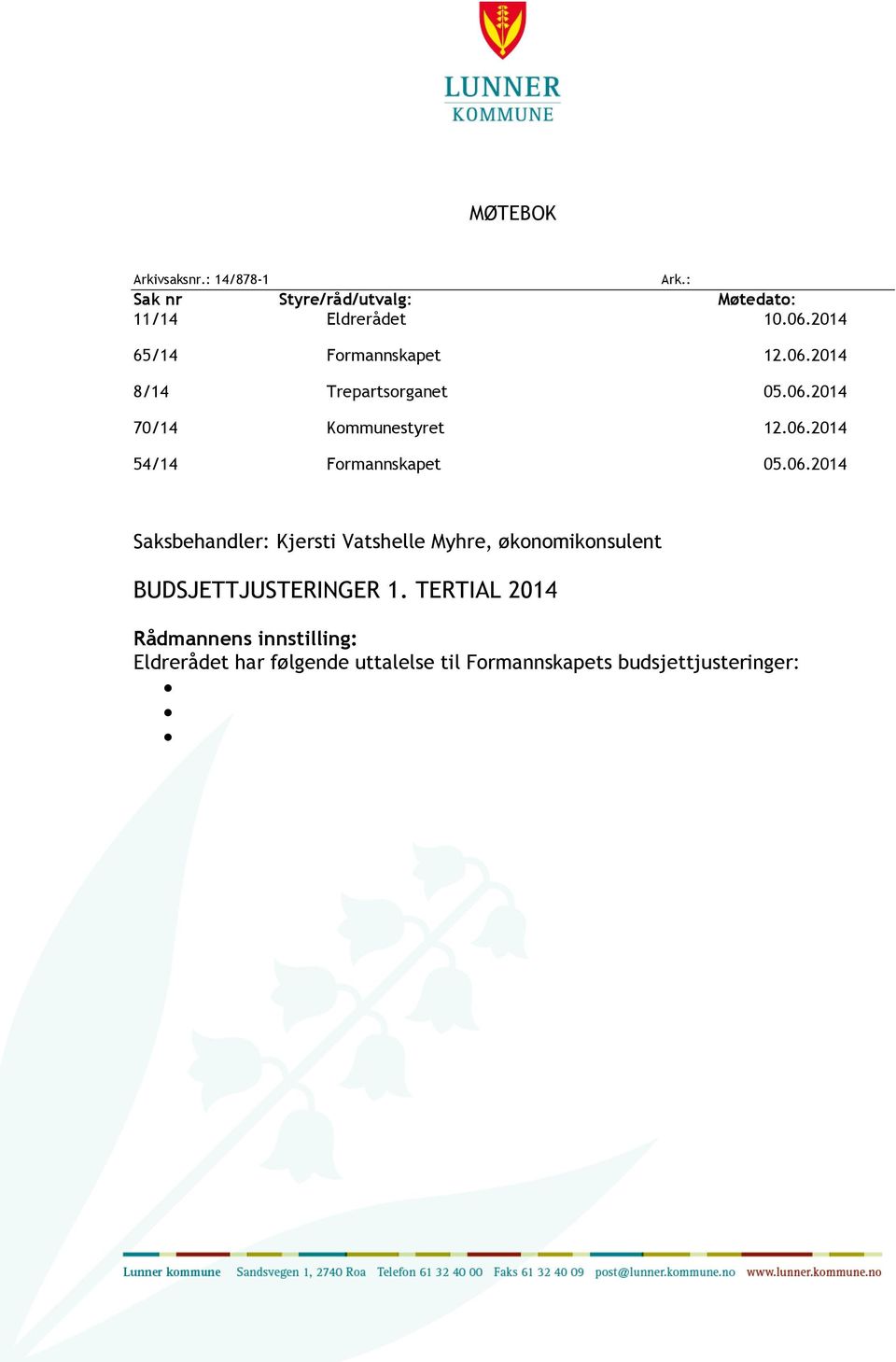 06.2014 Saksbehandler: Kjersti Vatshelle Myhre, økonomikonsulent BUDSJETTJUSTERINGER 1.