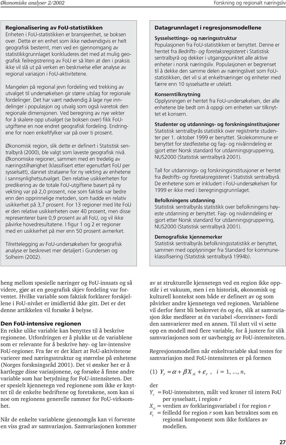 praksis ikke vil slå ut på verken en beskrivelse eller analyse av regional variasjon i FoU-aktivitetene.