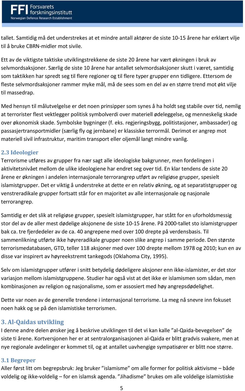 Særlig de siste 10 årene har antallet selvmordsaksjoner skutt i været, samtidig som taktikken har spredt seg til flere regioner og til flere typer grupper enn tidligere.