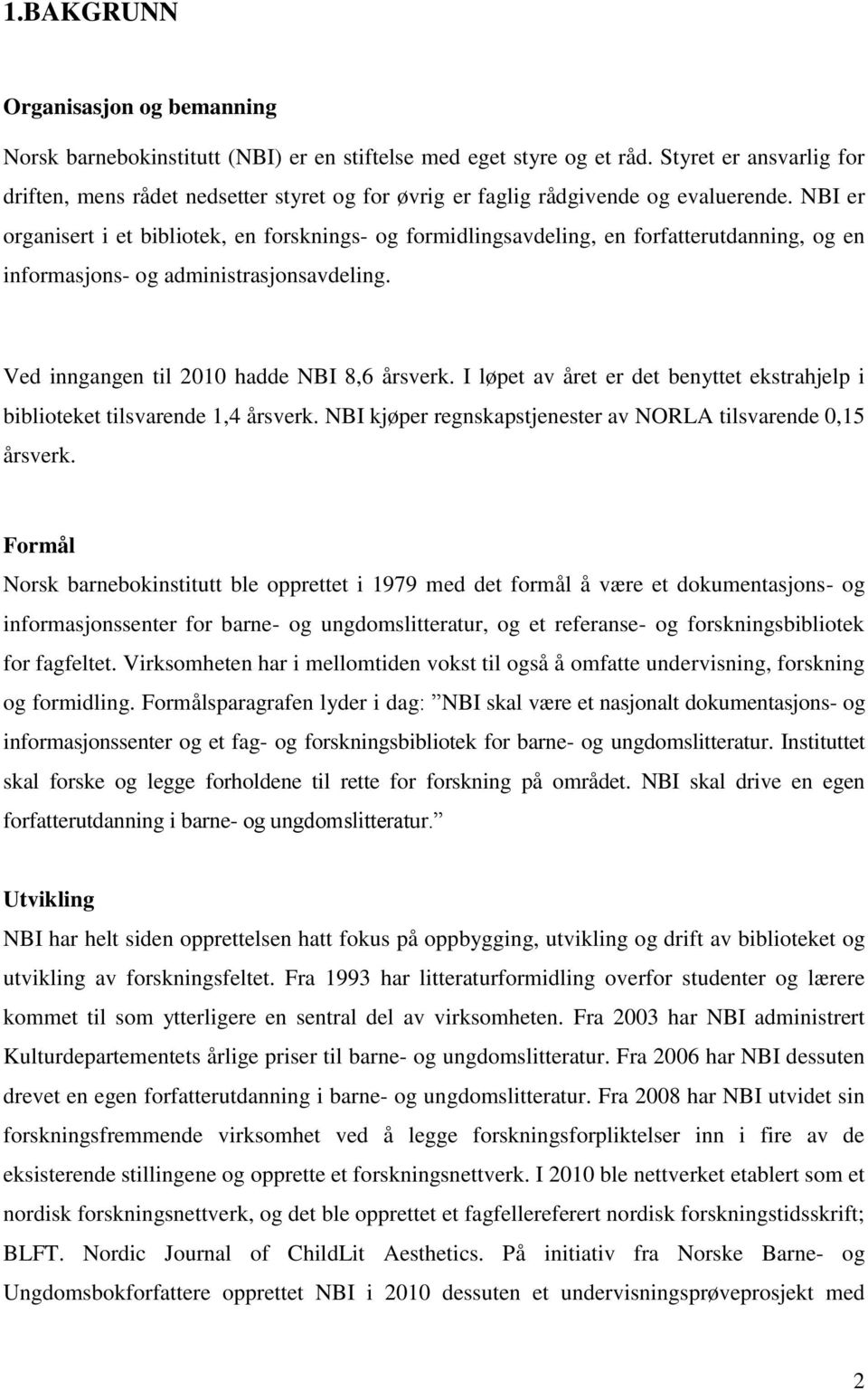 NBI er organisert i et bibliotek, en forsknings- og formidlingsavdeling, en forfatterutdanning, og en informasjons- og administrasjonsavdeling. Ved inngangen til 2010 hadde NBI 8,6 årsverk.