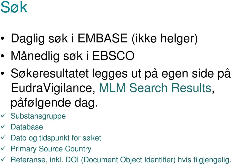 dag. Substansgruppe Database Dato og tidspunkt for søket Primary Source