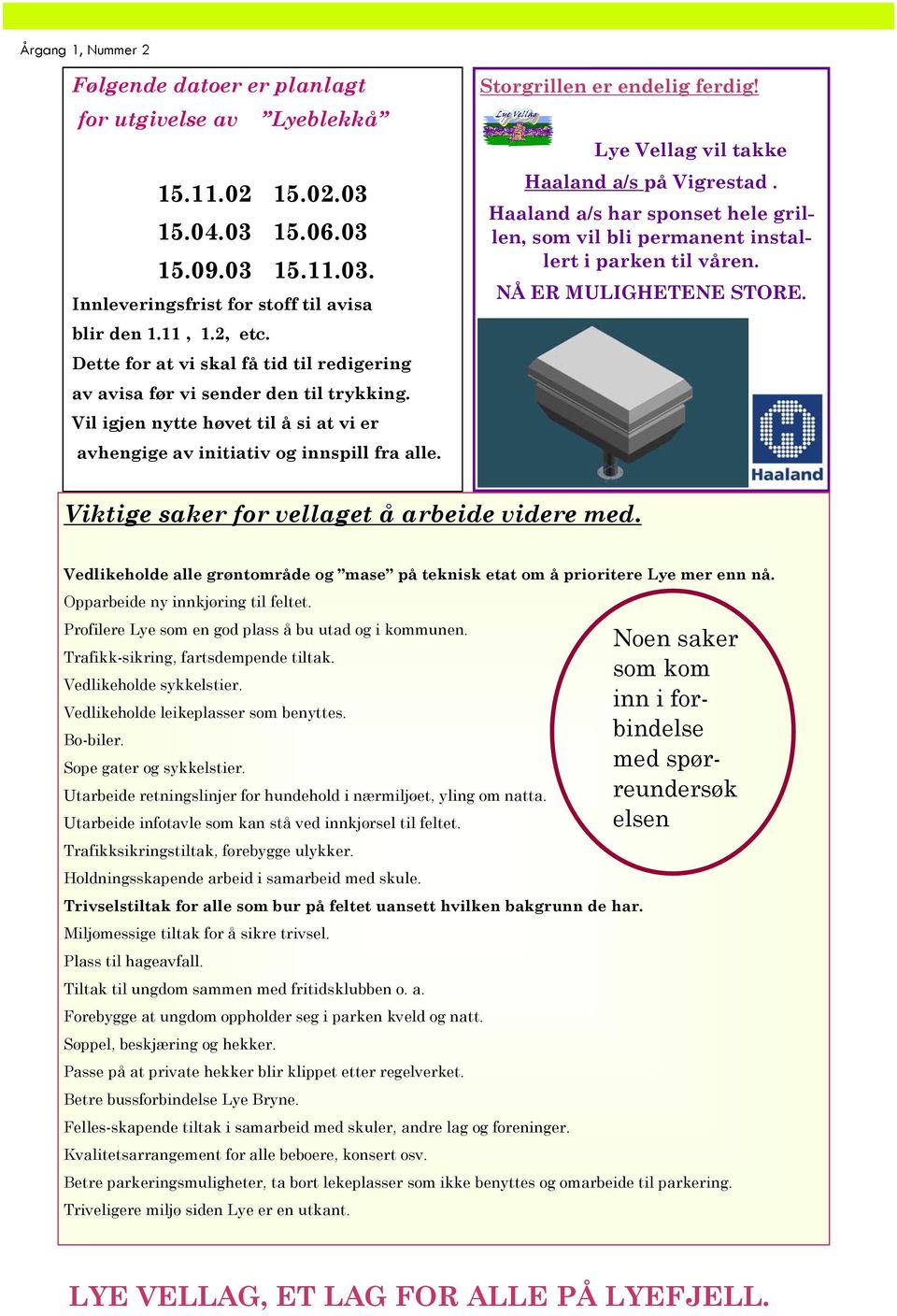 Lye Vellag vil takke Haaland a/s på Vigrestad. Haaland a/s har sponset hele grillen, som vil bli permanent installert i parken til våren. NÅ ER MULIGHETENE STORE.