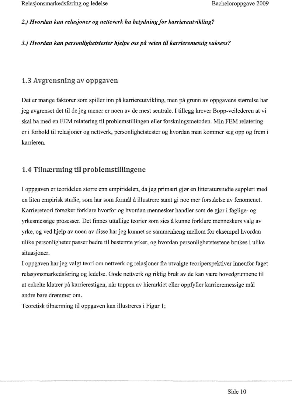 I tillegg krever Bopp-veilederen at vi skal ha med en FEM relatering til problemstillingen eller forskningsmetoden.