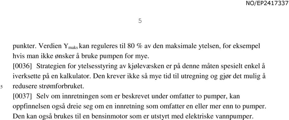 Den krever ikke så mye tid til utregning og gjør det mulig å redusere strømforbruket.