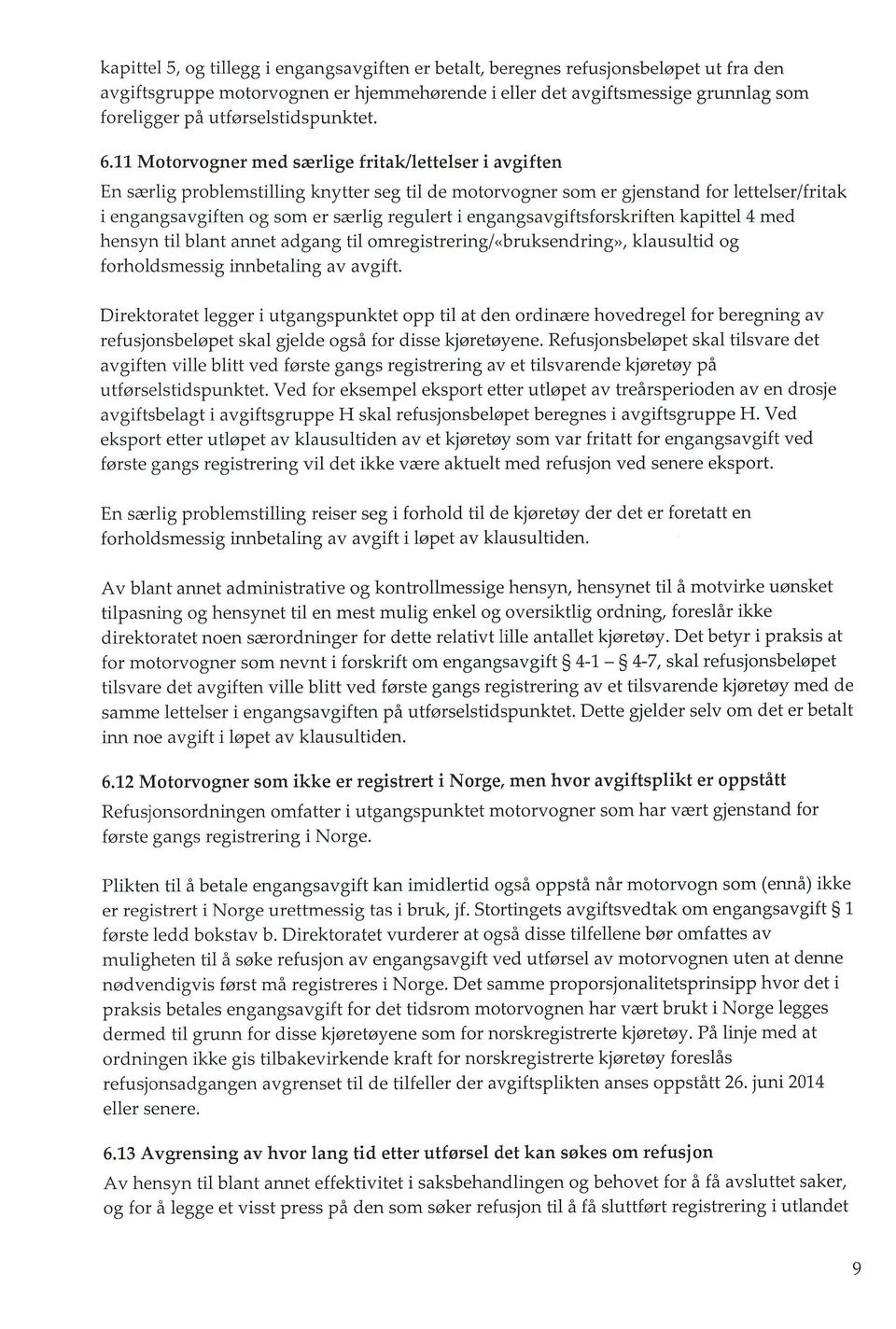 11 Motorvogner med smrlige fritak/lettelser i avgiften En srlig problemstilling knytter seg til de motorvogner som er gjenstand for lettelser/fritak i engangsavgiften og som er swrlig regulert i