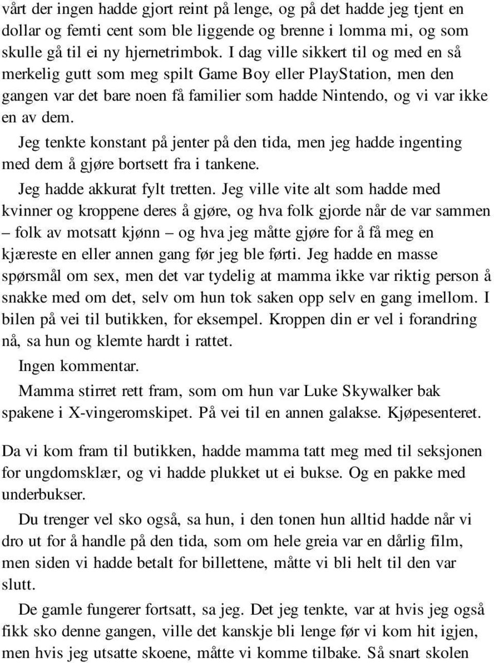 Jeg tenkte konstant på jenter på den tida, men jeg hadde ingenting med dem å gjøre bortsett fra i tankene. Jeg hadde akkurat fylt tretten.