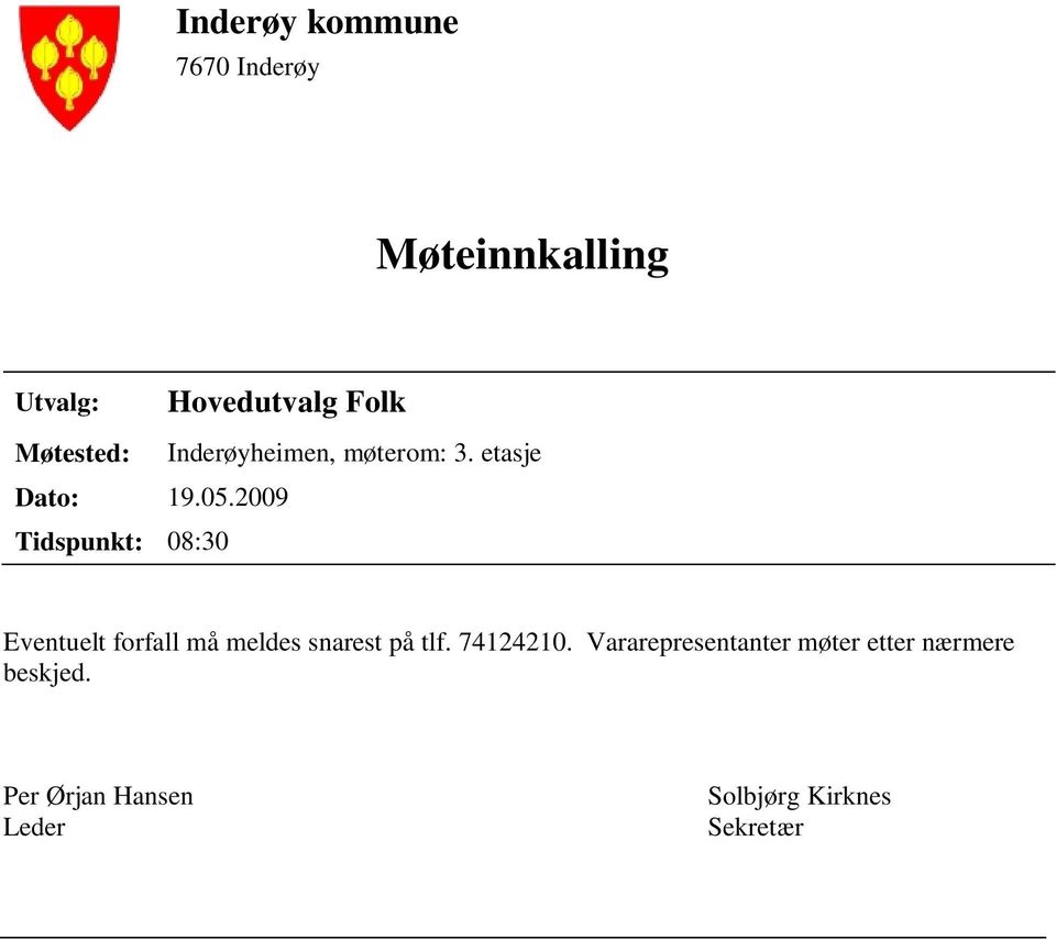 2009 Tidspunkt: 08:30 Eventuelt forfall må meldes snarest på tlf. 74124210.