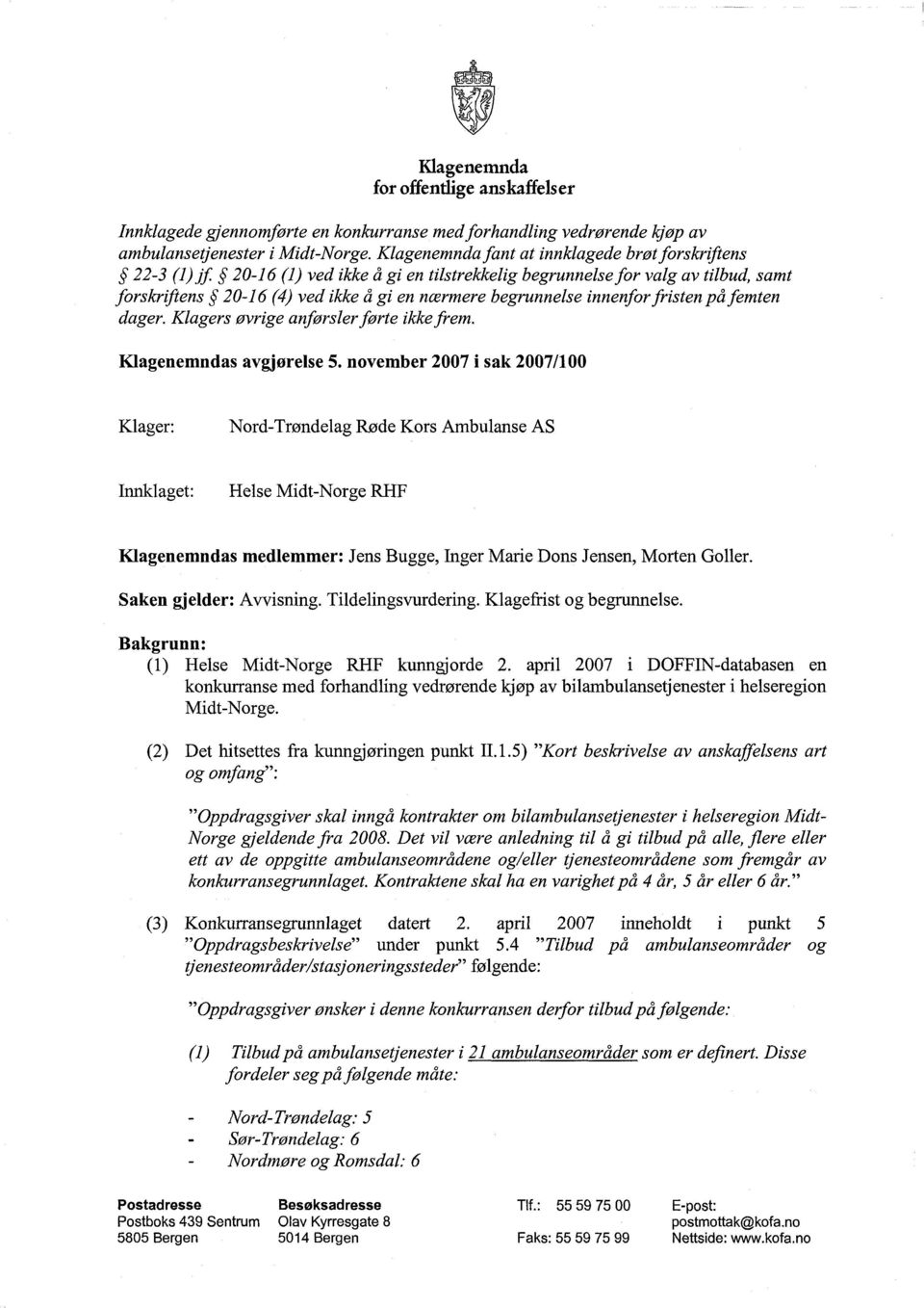 innenforfristen på femten dager. Kiagers øvrige anførslerførte ikkefrem. Klagenemndas avgjørelse 5.