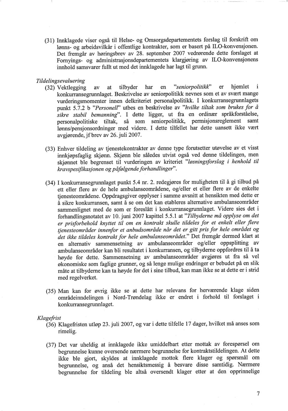 september 2007 vedrørende dette forslaget at Fornyings- og administrasjonsdepartementets klargjøring av ILO-konvensjonens innhold samsvarer fullt ut med det innklagede har lagt til grunn.