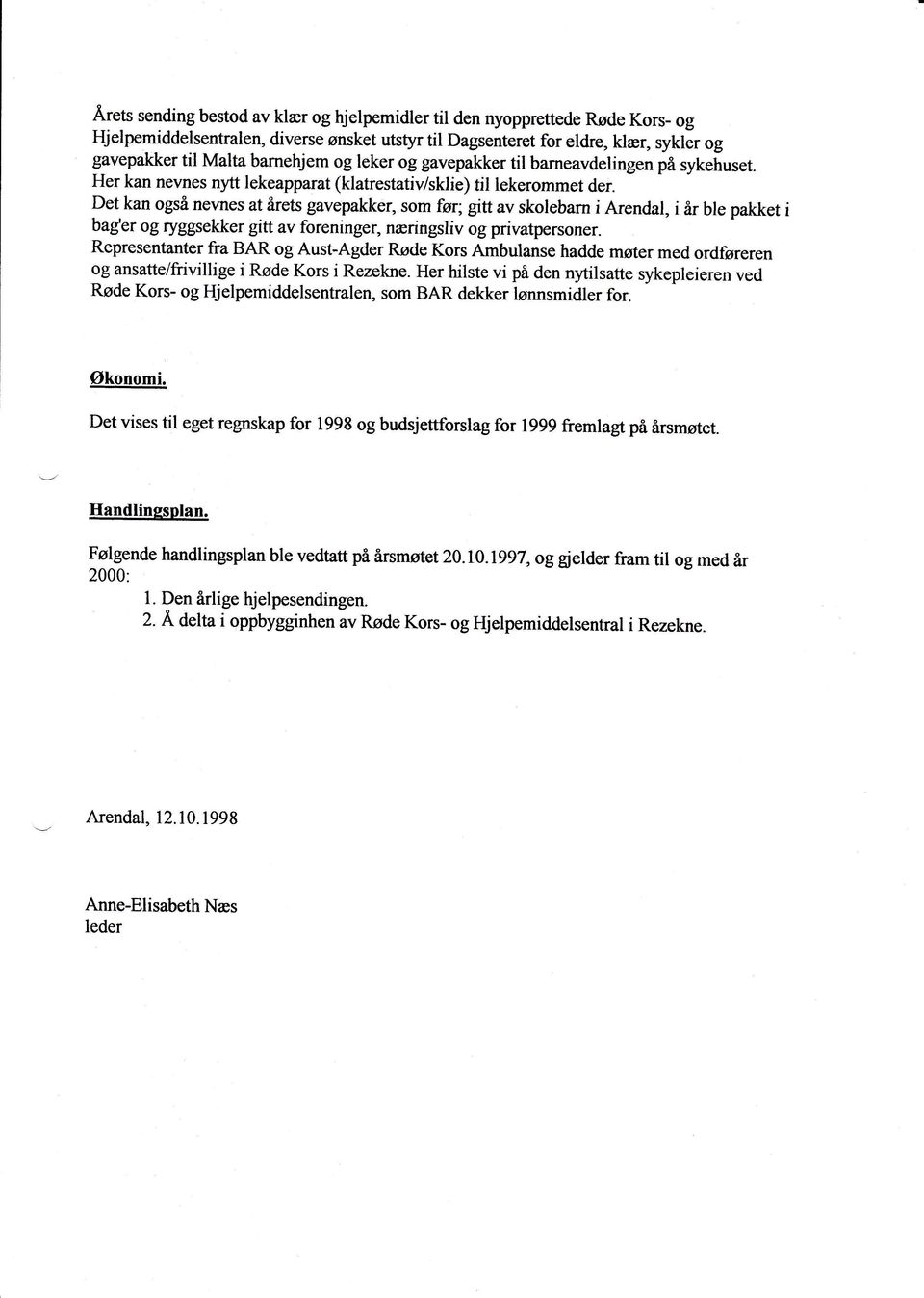 Det kan også nevnes at årets gavepakker, som før; gsttav skolebarn i Arendal, i år ble pakket i bag'er og ryggsekker gitt av foreninger, næringsliv og privatpersoner.