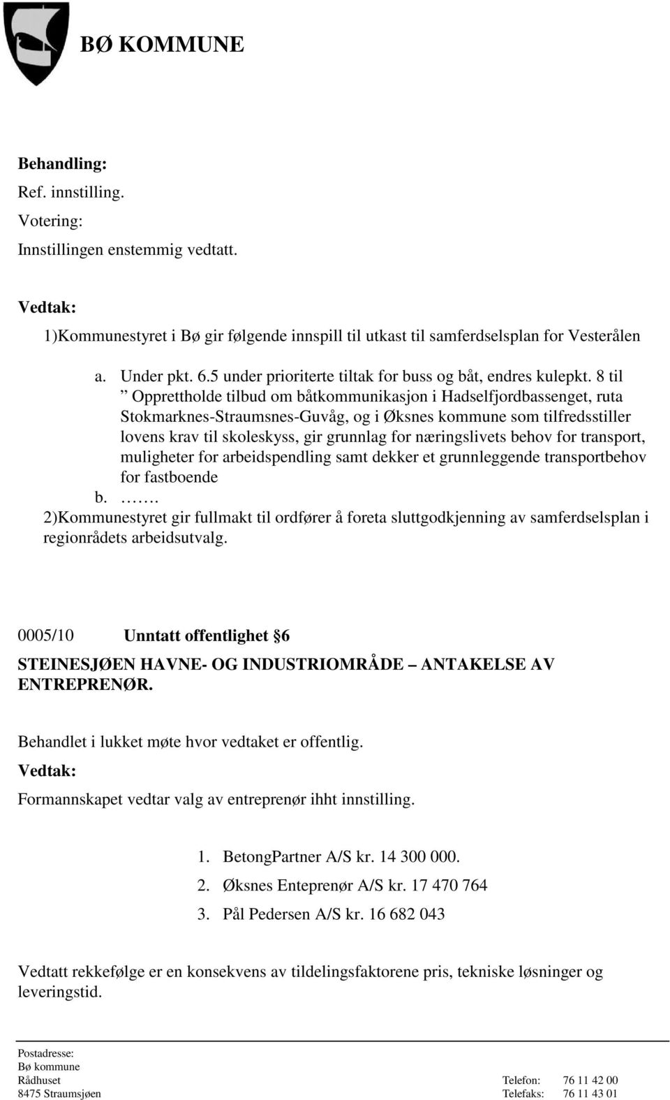 8 til Opprettholde tilbud om båtkommunikasjon i Hadselfjordbassenget, ruta Stokmarknes-Straumsnes-Guvåg, og i Øksnes kommune som tilfredsstiller lovens krav til skoleskyss, gir grunnlag for