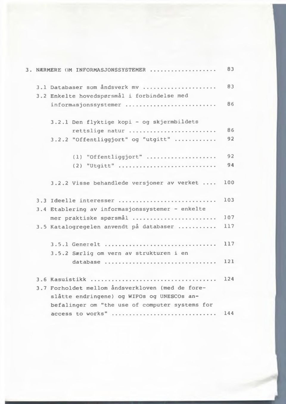 ..... 3.5 Katalogregelen anvendt på databaser... 3.5.1 Generelt... 3.5.2 Særlig om vern av strukturen i en database... 3.6 Kasuistikk... 3.7 Forholdet mellom åndsverkloven (med de foreslåtte endringene) og WIPOs og UNESCOs anbefalinger om "the use of computer systems for access to works".