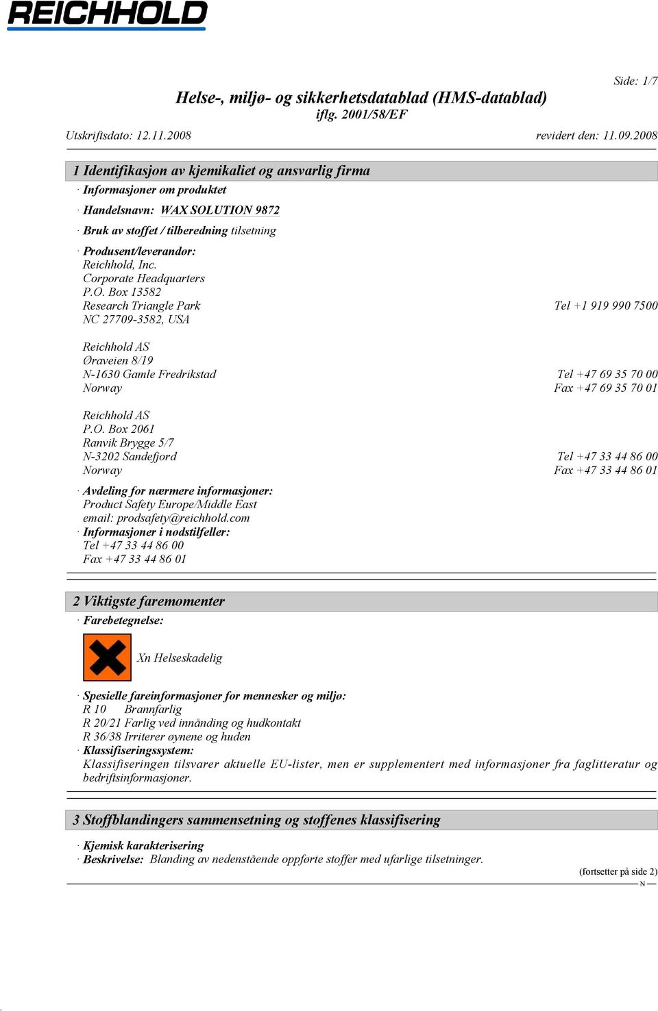 Box 13582 Research Triangle Park Tel +1 919 990 7500 C 27709-3582, USA Reichhold AS Øraveien 8/19-1630 Gamle Fredrikstad Tel +47 69 35 70 00 orway Fax +47 69 35 70 01 Reichhold AS P.O.