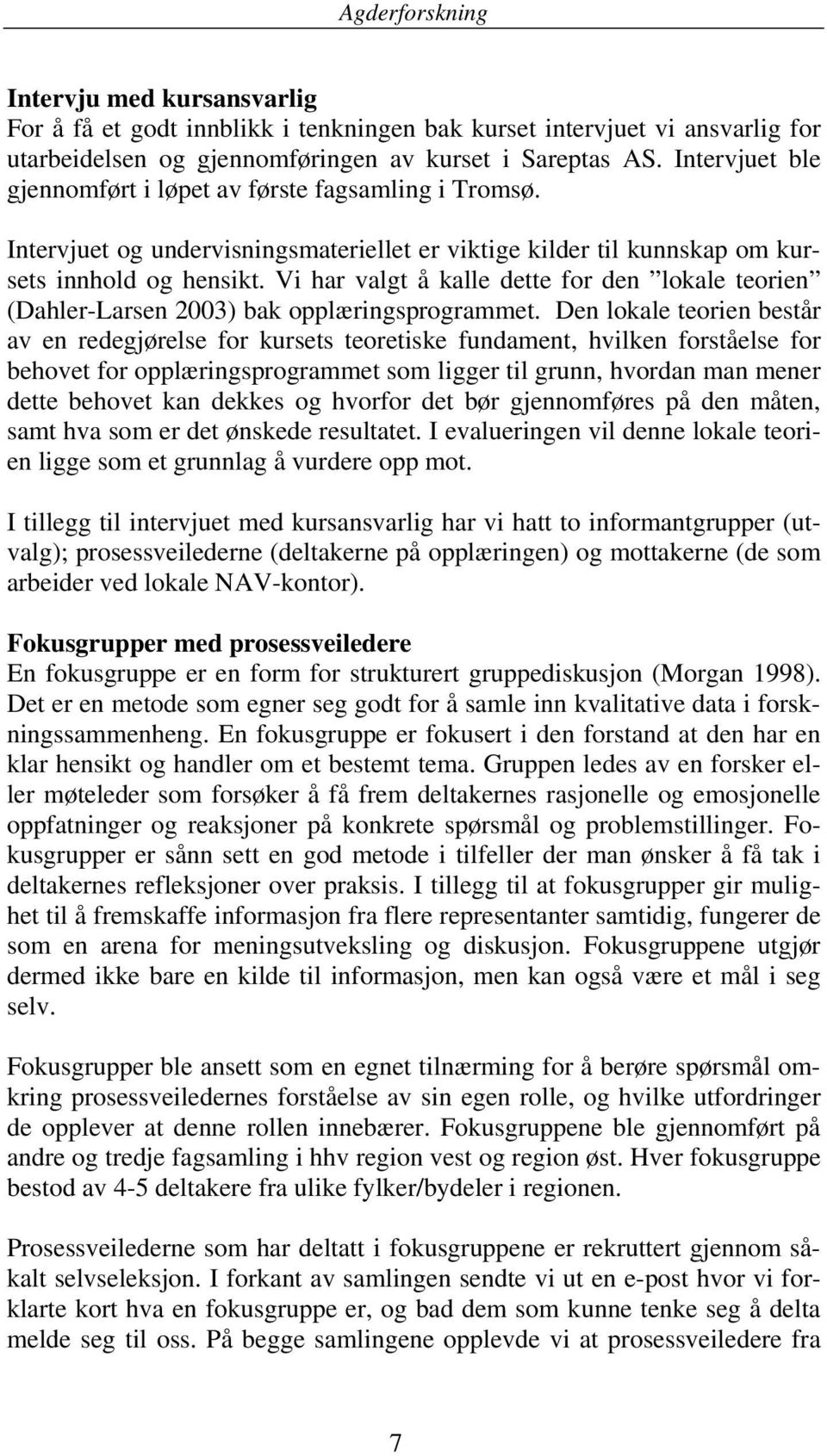 Vi har valgt å kalle dette for den lokale teorien (Dahler-Larsen 2003) bak opplæringsprogrammet.