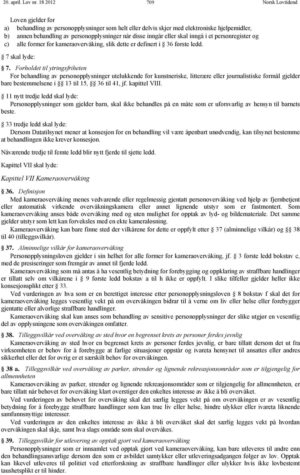 inngå i et personregister og c) alle former for kameraovervåking, slik dette er definert i 36 første ledd. 7 skal lyde: 7.