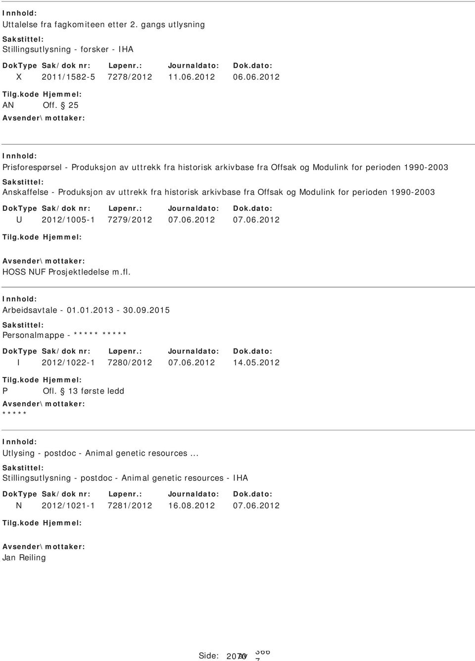 fra Offsak og Modulink for perioden 1990-2003 2012/1005-1 29/2012 0.06.2012 0.06.2012 HO NF rosjektledelse m.fl. Arbeidsavtale - 01.01.2013-30.09.