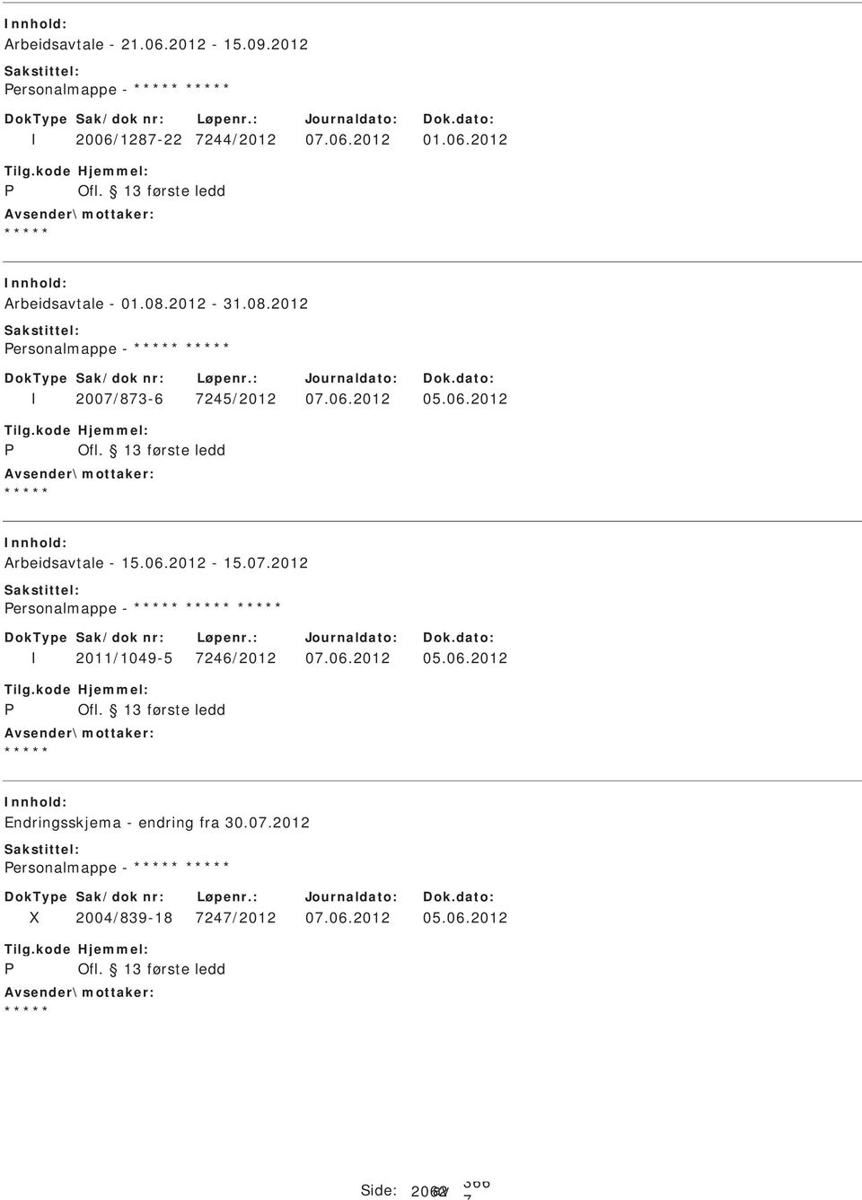 0.2012 ersonalmappe - 2011/1049-5 246/2012 0.06.2012 05.06.2012 Endringsskjema - endring fra 30.0.2012 ersonalmappe - 2004/839-18 24/2012 0.